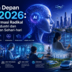 Masa Depan AI 2026: Transformasi Radikal dalam Industri dan Kehidupan Sehari-hari