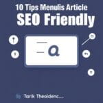 10 Tips Menulis Artikel SEO Friendly untuk Peringkat Teratas Google