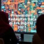 Privasi dan Kedaulatan Data di Era Digital 2027